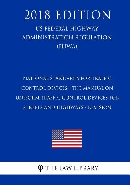 National Standards for Traffic Control Devices - the Manual on Uniform Traffic Control Devices for Streets and Highways - Revision (US Federal Highway - Paperback