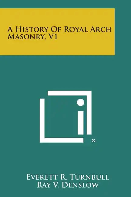 A History of Royal Arch Masonry, V1 - Paperback