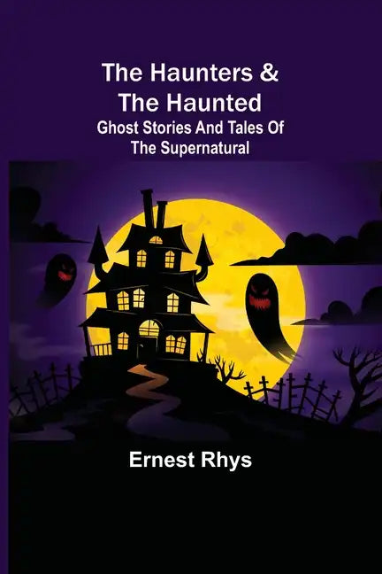 The Haunters & The Haunted; Ghost Stories And Tales Of The Supernatural - Paperback