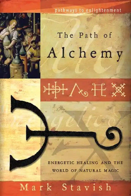 The Path of Alchemy: Energetic Healing & the World of Natural Magic - Paperback