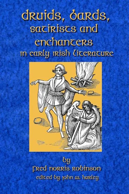 Druids Bards Satirists And Enchanters: In Early Irish Literature - Paperback