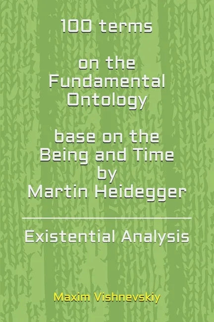 100 terms on the Fundamental Ontology, base on the "Being and Time" by Martin Heidegger: Existential Analysis - Paperback