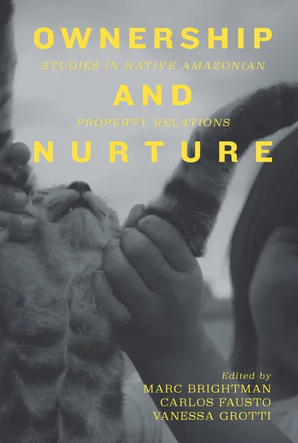 Ownership and Nurture: Studies in Native Amazonian Property Relations - Paperback