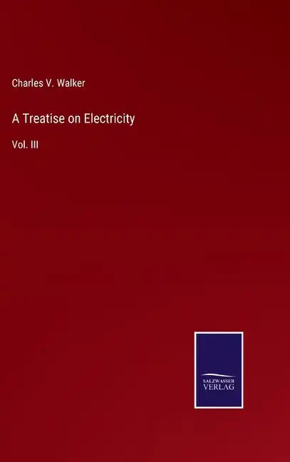 A Treatise on Electricity: Vol. III - Hardcover