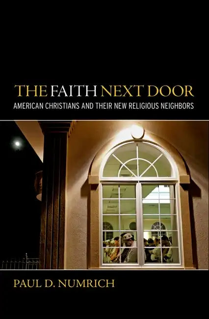 Faith Next Door: American Christians and Their New Religious Neighbors - Hardcover