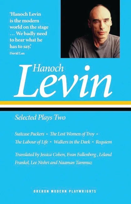 Hanoch Levin: Selected Plays Two: Suitcase Packers; The Lost Women of Troy; The Labour of Life; Walkers in the Dark; Requiem - Paperback