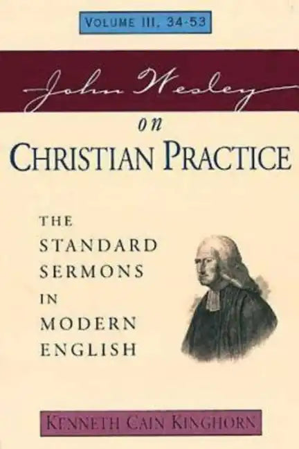 John Wesley on Christian Practice Volume 3: The Standard Sermons in Modern English Volume III, 34-53 - Paperback