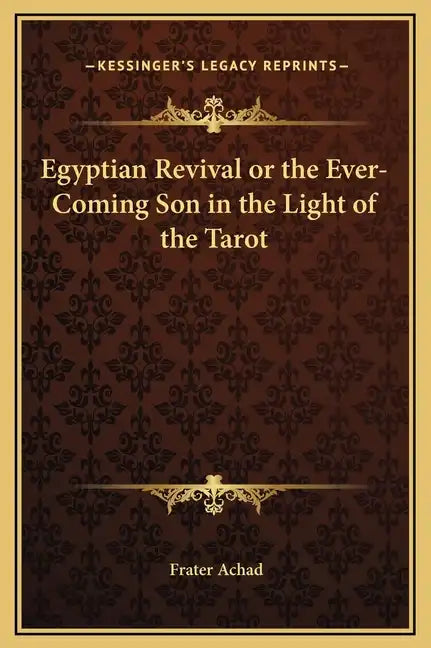 Egyptian Revival or the Ever-Coming Son in the Light of the Tarot - Hardcover