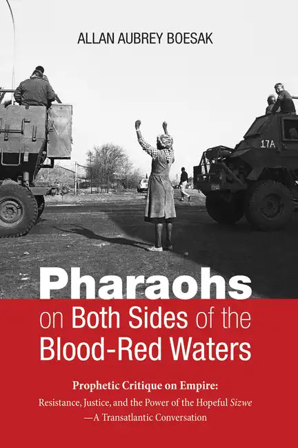 Pharaohs on Both Sides of the Blood-Red Waters: Prophetic Critique on Empire: Resistance, Justice, and the Power of the Hopeful Sizwe--A Transatlantic - Paperback