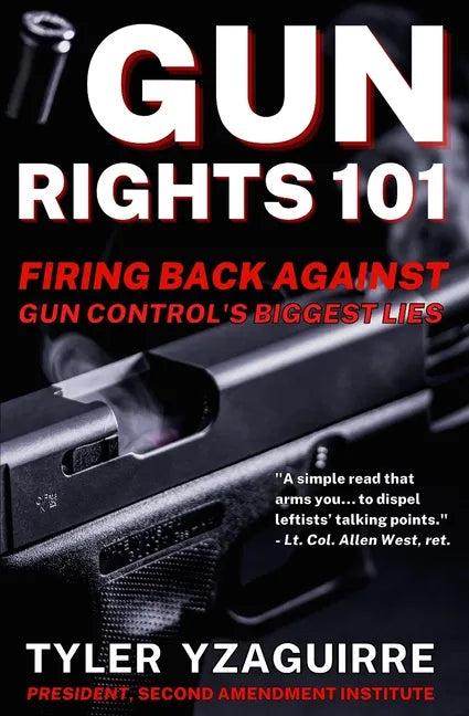 Gun Rights 101: Firing Back Against Gun Control's Biggest Lies - Paperback