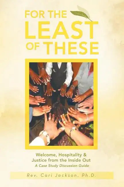 For the Least of These: Welcome, Hospitality & Justice from the Inside Out a Case Study Discussion Guide - Paperback