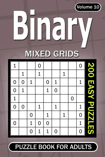 Binary puzzle books for Adults: 200 Easy Puzzles Mixed Grids (Volume 10) - Paperback
