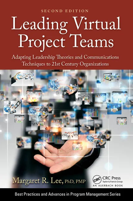 Leading Virtual Project Teams: Adapting Leadership Theories and Communications Techniques to 21st Century Organizations - Paperback
