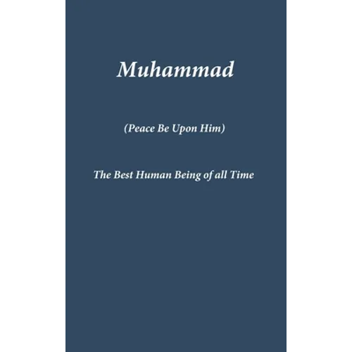 Muhammad: The Best Human Being of all Time - Hardcover