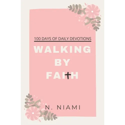 100 Days of Walking By Faith - Devotional Journal - Paperback