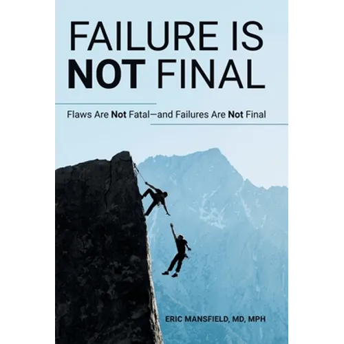 Failure Is Not Final: Flaws Are Not Fatal-And Failures Are Not Final - Hardcover