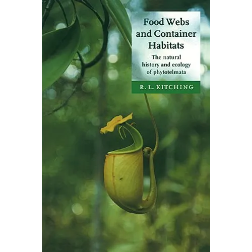 Food Webs and Container Habitats: The Natural History and Ecology of Phytotelmata - Paperback