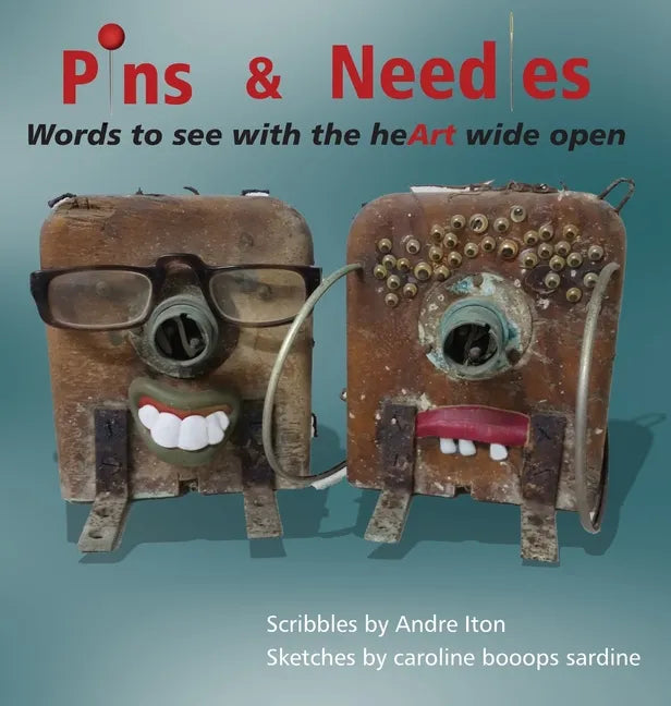 Pins and Needles: Words to see with the heArt wide open - Hardcover