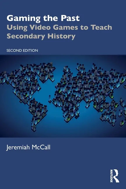 Gaming the Past: Using Video Games to Teach Secondary History - Paperback