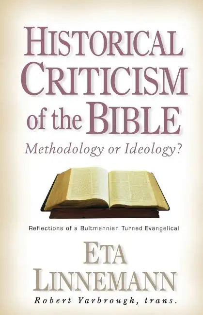 Historical Criticism of the Bible: Methodology or Ideology? Reflections of a Bultmannian Turned Evangelical - Paperback
