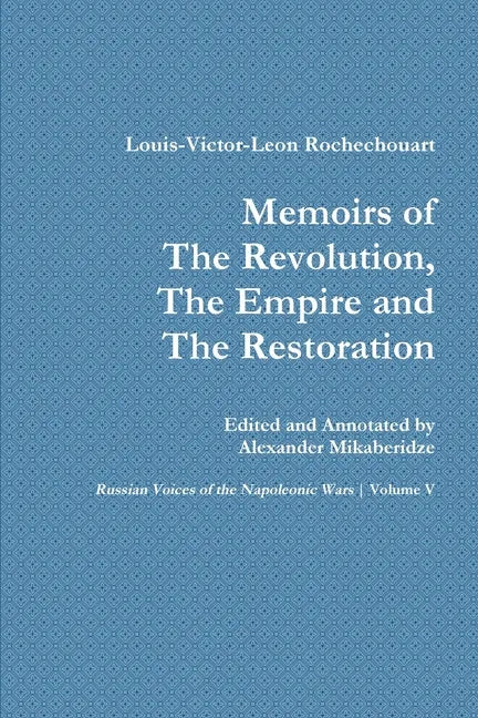 Memoirs of the Revolution, the Empire and the Restoration - Paperback