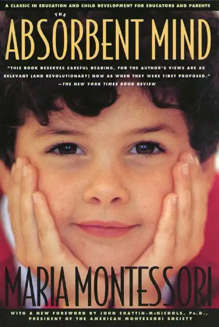 The Absorbent Mind: A Classic in Education and Child Development for Educators and Parents - Paperback