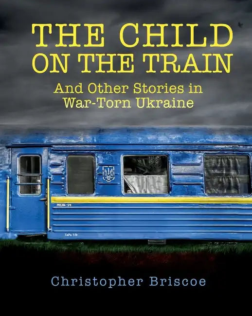 The Child on the Train: And Other Stories in War-Torn Ukraine - Paperback