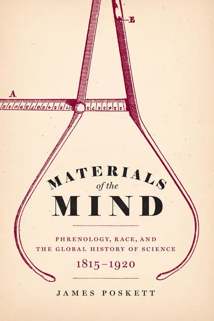 Materials of the Mind: Phrenology, Race, and the Global History of Science, 1815-1920 - Paperback