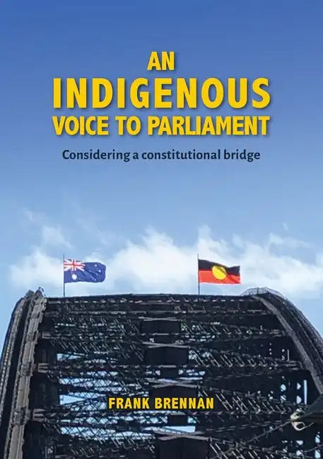 An Indigenous Voice to Parliament: Considering a Constitutional Bridge - Paperback