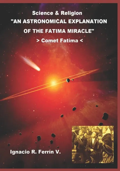An Astronomical Explanation of the Fatima Miracle: Fatima Comet - Paperback