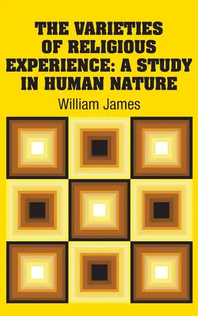 The Varieties of Religious Experience: A Study in Human Nature - Hardcover