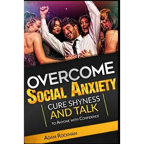 Overcome Social Anxiety: Cure Shyness and Talk to Anyone with Confidence - Paperback
