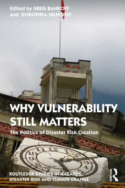 Why Vulnerability Still Matters: The Politics of Disaster Risk Creation - Paperback