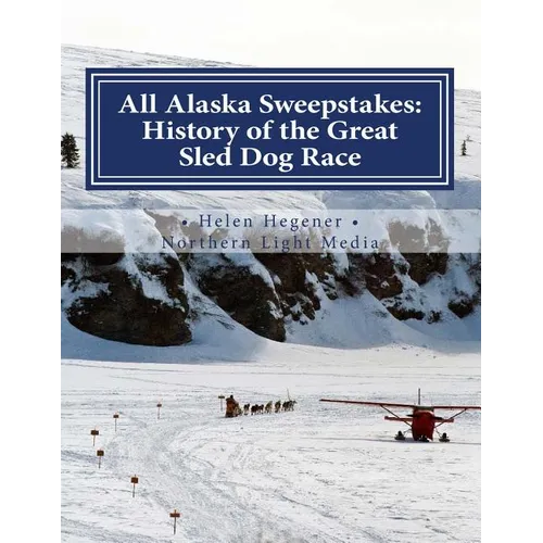 All Alaska Sweepstakes: History of the Great Sled Dog Race - 1908-2008 - Paperback