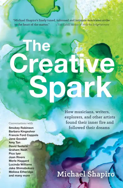 The Creative Spark: How Musicians, Writers, Explorers, and Other Artists Found Their Inner Fire and Followed Their Dreams - Paperback