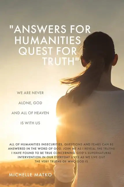 "Answers for Humanities quest for Truth": We are never alone, God and all of Heaven is with us - Hardcover