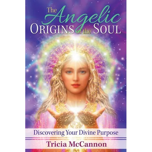 The Angelic Origins of the Soul: Discovering Your Divine Purpose - Paperback