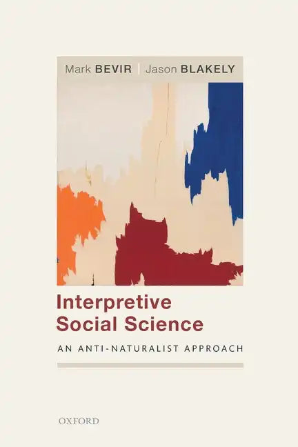 Interpretive Social Science: An Anti-Naturalist Approach - Paperback