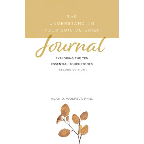 The Understanding Your Suicide Grief Journal: Exploring the Ten Essential Touchstones - Paperback