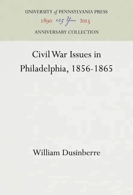 Civil War Issues in Philadelphia, 1856-1865 - Hardcover