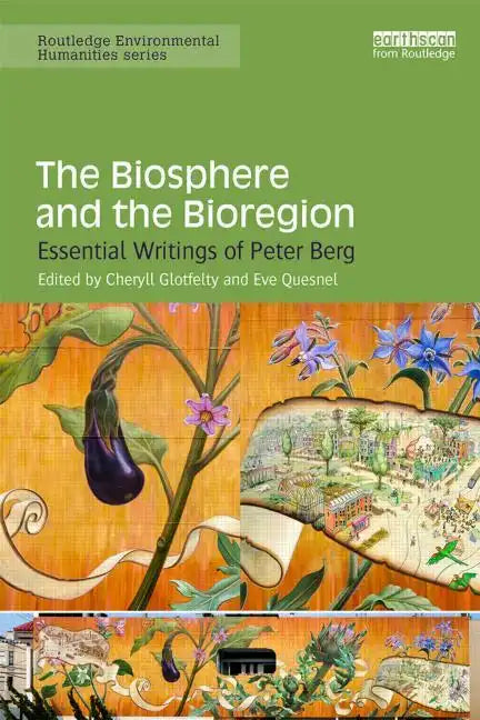 The Biosphere and the Bioregion: Essential Writings of Peter Berg - Paperback