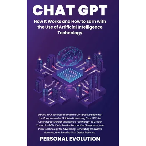 Chat GPT: Expand Your Business and Gain a Competitive Edge with the Comprehensive Guide to Harnessing Chat GPT, the Cutting-Edge - Hardcover