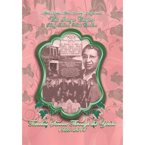 Alpha Kappa Alpha Sorority, Incorporated Chi Omega Chapter Timeless Service Through the Years 1925-2014 - Hardcover