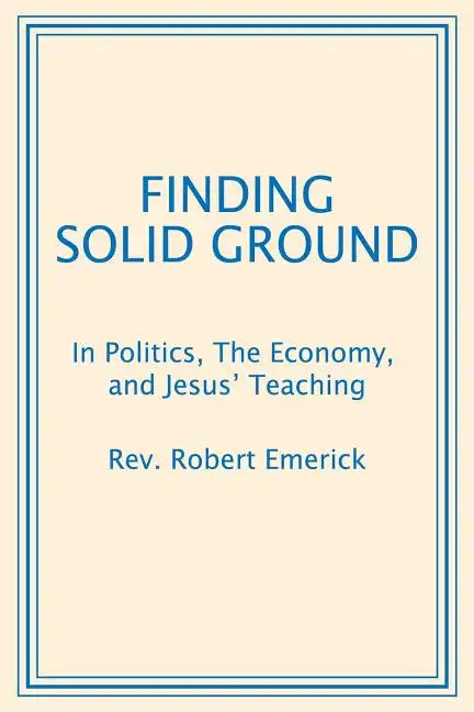 Finding Solid Ground: In Politics, The Economy, and Jesus' Teaching - Paperback