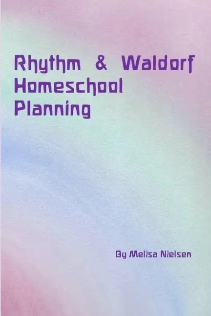 Rhythm & Waldorf Homeschool Planning - Paperback
