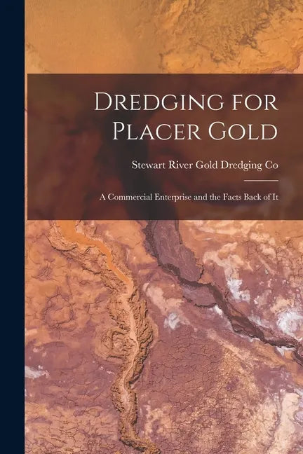 Dredging for Placer Gold [microform]: a Commercial Enterprise and the Facts Back of It - Paperback