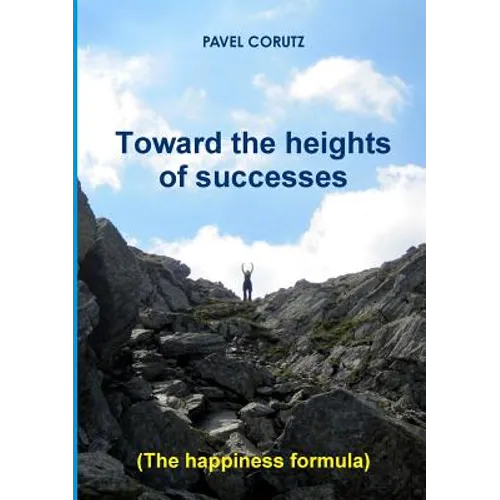 TOWARD THE HEIGHTS OF SUCCESSES (The happiness formula) - Paperback