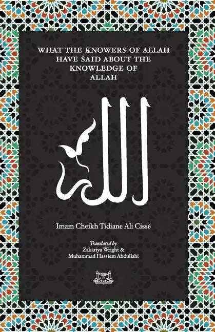 What the Knowersof Allah have said about the Knowledge of Allah - Paperback