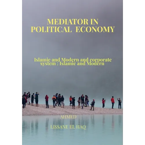 Mediator In Political Economy: Islamic and Modern and Corporate System: Islamic and Modern - Paperback
