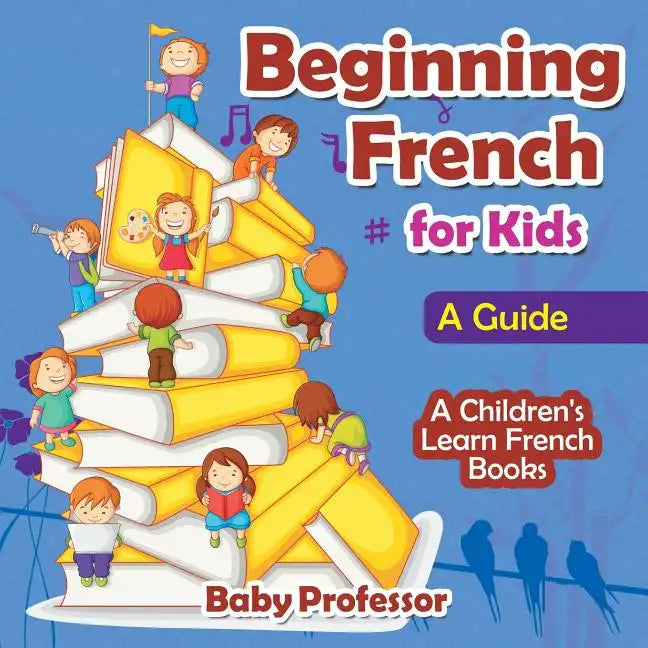 Beginning French for Kids: A Guide A Children's Learn French Books - Paperback